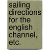 Sailing Directions for the English Channel, etc. door Onbekend