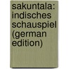 Sakuntala: Indisches Schauspiel (German Edition) door Klidsa