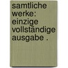 Samtliche Werke: Einzige vollständige Ausgabe . door Joachim Winckelmann Johann