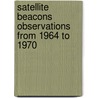 Satellite Beacons Observations from 1964 to 1970 door K. Oberlander