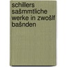 Schillers sašmmtliche werke in zwošlf bašnden door Friedrich Schiller