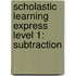 Scholastic Learning Express Level 1: Subtraction