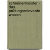 Schreinermeister - Das prüfungsrelevante Wissen by Sarastro Gmbh