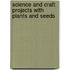 Science and Craft Projects with Plants and Seeds