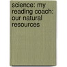 Science: My Reading Coach: Our Natural Resources door Natalie Goldstein
