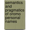 Semantics and Pragmatics of Oromo Personal Names door Tesfaye Gudeta