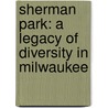Sherman Park: A Legacy of Diversity in Milwaukee door Paul H. Geenen