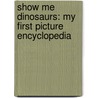 Show Me Dinosaurs: My First Picture Encyclopedia door Janet Riehecky