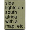 Side Lights on South Africa ... With a map, etc. by Roy Devereux