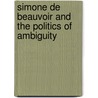 Simone De Beauvoir and the Politics of Ambiguity door Kruks