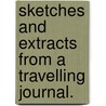 Sketches and Extracts from a Travelling Journal. by Caroline De Viscountess Satgež Saint Jean