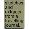 Sketches and Extracts from a Travelling Journal. door Caroline De Viscountess Satgež Saint Jean