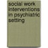 Social Work Interventions in Psychiatric Setting