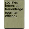 Sociales Leben: Zur Frauenfrage (German Edition) door Schirmacher Kašthe