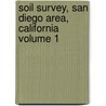 Soil Survey, San Diego Area, California Volume 1 by Roy H. Bowman