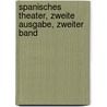 Spanisches Theater, Zweite Ausgabe, Zweiter Band door Pedro Calderon de la Barca