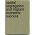 Spatial Segregation and Migrant Economic Success