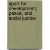 Sport for Development, Peace, and Social Justice by Stephanie Hanrahan
