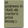 St. Andrews in 1645-46. (Rector's Prize Essay.). by David Robert Kerr