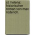 St. Helena: Historischer Roman von Max Roderich.