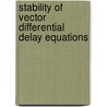 Stability of Vector Differential Delay Equations door Michael I. Gil'