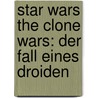 Star Wars The Clone Wars: Der Fall eines Droiden door Pablo Hidalgo