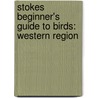 Stokes Beginner's Guide To Birds: Western Region by Lillian