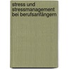 Stress und Stressmanagement bei Berufsanfängern door Sandra Swoboda