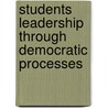 Students Leadership Through Democratic Processes door David Mwenje Mureithi