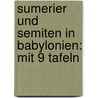 Sumerier und Semiten in Babylonien: Mit 9 Tafeln by Meyer E.