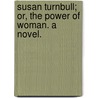Susan Turnbull; or, The power of woman. A novel. door Archibald Clavering Gunter