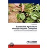 Sustainable Agriculture Through Organic Composts door Sanjay Swami