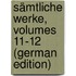 Sämtliche Werke, Volumes 11-12 (German Edition)