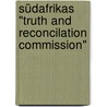 Südafrikas "Truth and Reconcilation Commission" by Daniel Rasmus