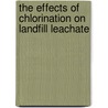 The Effects Of Chlorination On Landfill Leachate door Muhammad Umar