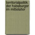 Territorialpolitik der Habsburger im Mittelalter