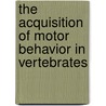 The Acquisition of Motor Behavior in Vertebrates door James R. Bloedel