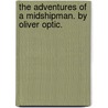 The Adventures of a Midshipman. By Oliver Optic. by Professor Oliver Optic