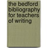 The Bedford Bibliography for Teachers of Writing door University Nedra Reynolds