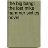 The Big Bang: The Lost Mike Hammer Sixties Novel door Mickey Spillane