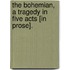 The Bohemian, a Tragedy in Five Acts [In Prose].