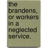 The Brandens, or Workers in a neglected service. door Eliza Hutchinson