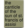 The Canticle of the Sun of St. Francis of Assisi by Saint Francis