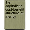 The Capitalistic Cost-Benefit Structure of Money by Dieter Suhr