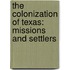 The Colonization of Texas: Missions and Settlers