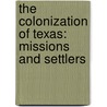 The Colonization of Texas: Missions and Settlers door Stephanie Kuligowski