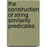 The Construction of String Similarity Predicates by André Reckhemke