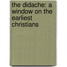 The Didache: A Window on the Earliest Christians by Thomas O'Loughlin