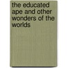 The Educated Ape and Other Wonders of the Worlds door Robert Rankin