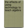 The Effects of Using Technology to Teach Algebra door Sandra Walker
